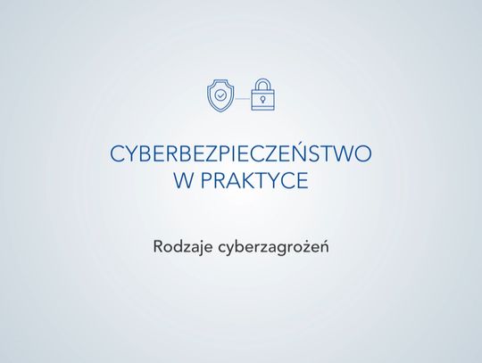 “Cyberbezpieczeństwo w praktyce" odc. 2: "Rodzaje Cyberzagrożeń”