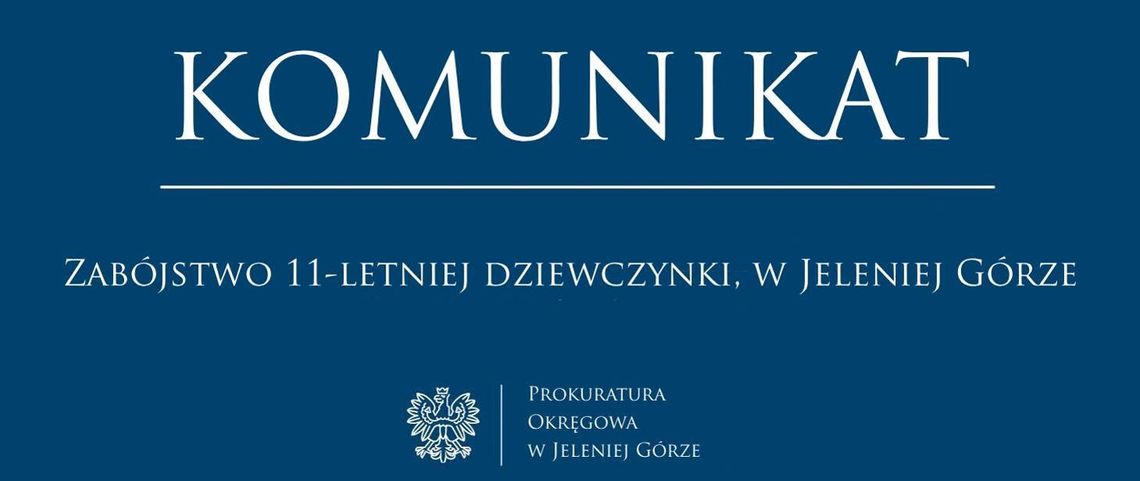 Publikujemy komunikat Prokuratury Okręgowej w Jeleniej Górze ws. wczorajszego zabójstwa 11-letniej dziewczynki Publikujemy komunikat Prokuratury Okręgowej w Jeleniej Górze ws. wczorajszego zabójstwa 11-letniej dziewczynki
